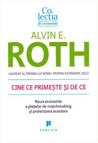 Copertă produs Cine ce primește și de ce. Noua economie a piețelor de matchmaking și proiectarea acestora