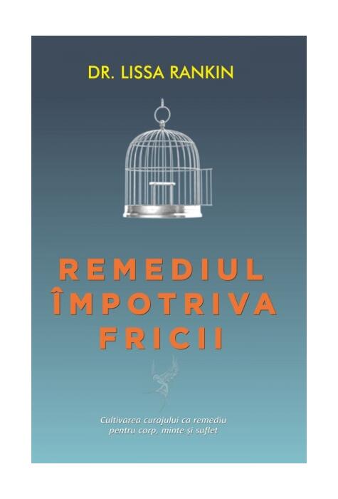 Copertă produs Remediul &icirc;mpotriva fricii. Cultivarea curajului ca remediu pentru corp, minte şi suflet