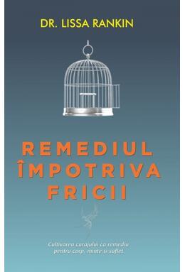 Copertă produs Remediul &icirc;mpotriva fricii. Cultivarea curajului ca remediu pentru corp, minte şi suflet