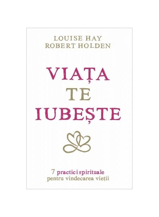 Copertă produs Viaţa te iubeşte. 7 practici spirituale pentru vindecarea vieţii - gallery big 1
