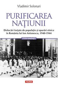 Copertă produs Purificarea naţiunii. Dislocări forţate de populaţie şi epurări etnice în România lui Ion Antonescu, 1940-1944