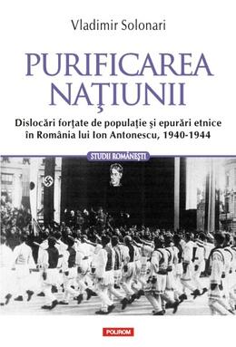 Copertă produs Purificarea naţiunii. Dislocări forţate de populaţie şi epurări etnice în România lui Ion Antonescu, 1940-1944