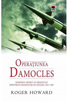 Copertă produs Operațiunea Damocles. Războiul secret al Israelului &icirc;mpotriva savanților lui Hitler, 1951-1967