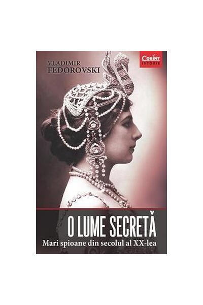 O lume secretă. Mari spioane din secolul al XX-lea