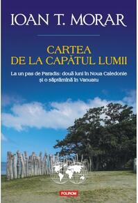 Copertă produs Cartea de la capătul lumii. La un pas de Paradis: două luni &icirc;n Noua Caledonie și o săptăm&icirc;na &icirc;n Vanuatu