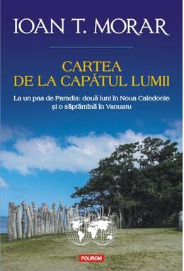 Copertă produs Cartea de la capătul lumii. La un pas de Paradis: două luni &icirc;n Noua Caledonie și o săptăm&icirc;na &icirc;n Vanuatu