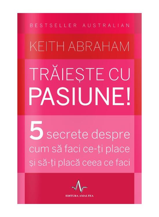 Copertă produs Trăiește cu pasiune! 5 secrete despre cum să faci ce-ți place și să-ți placă ceea ce faci - gallery big 1