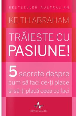 Copertă produs Trăiește cu pasiune! 5 secrete despre cum să faci ce-ți place și să-ți placă ceea ce faci
