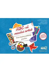 ABC-ul micului artist. Arte vizuale și abilități practice. Clasa pregătitoa...