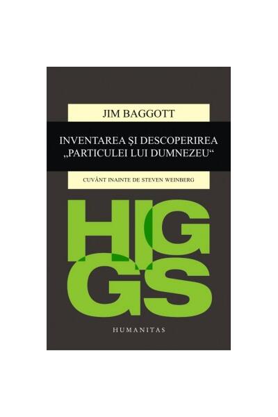 Higgs. Inventarea și descoperirea &bdquo;Particulei lui Dumnezeu&rdquo;