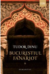 Copertă produs Bucureștiul fanariot (Vol. 1)