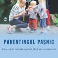 Copertă produs Parentingul paşnic. Cum să-ţi iubeşti copilul fără să-l controlezi - gallery small 