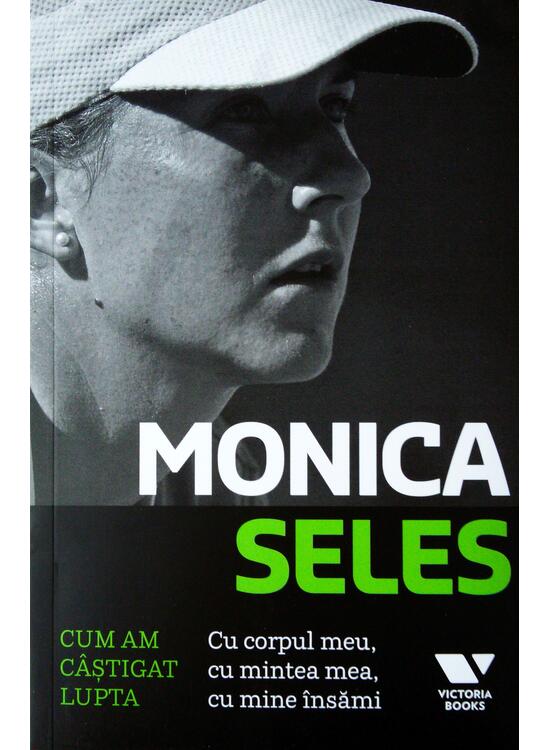 Copertă produs Monica Seles. Cum am câştigat lupta. Cu corpul meu, cu mintea mea, cu mine însămi - gallery big 1