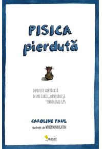 Copertă produs Pisica pierdută. O poveste adevărată despre iubire, disperare și tehnologie GPS