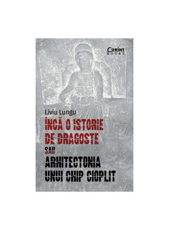 Copertă produs &Icirc;ncă o istorie de dragoste sau arhitectonia unui chip cioplit - gallery big 1