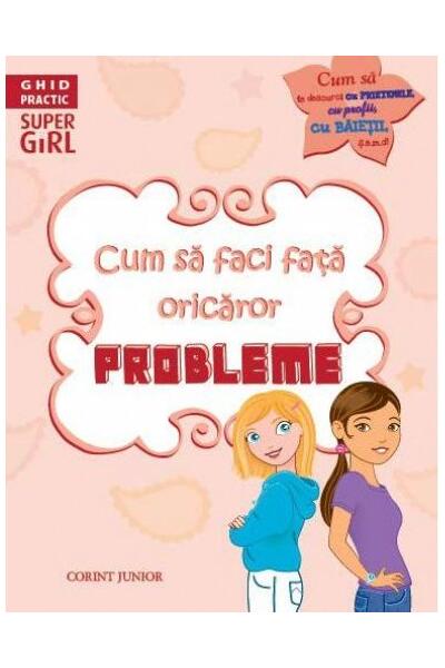Ghid practic. Cum să faci faţă oricăror probleme