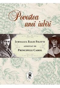 Copertă produs Povestea unei iubiri. Jurnalul Ellei Filitti adnotat de Principele Carol (22 iunie 1915-22 decembrie 1916)
