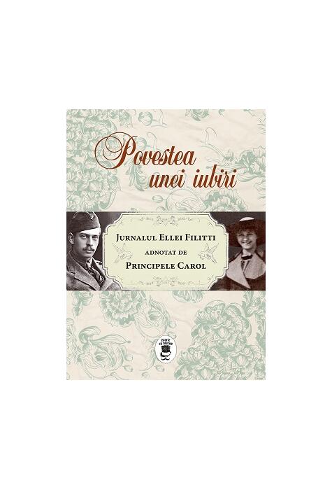 Copertă produs Povestea unei iubiri. Jurnalul Ellei Filitti adnotat de Principele Carol (22 iunie 1915-22 decembrie 1916)