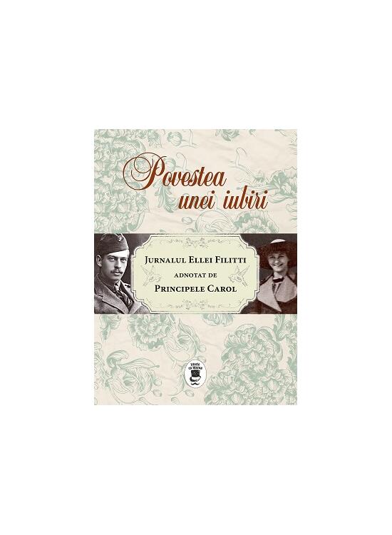 Copertă produs Povestea unei iubiri. Jurnalul Ellei Filitti adnotat de Principele Carol (22 iunie 1915-22 decembrie 1916) - gallery big 1