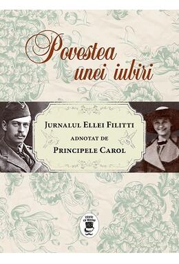 Copertă produs Povestea unei iubiri. Jurnalul Ellei Filitti adnotat de Principele Carol (22 iunie 1915-22 decembrie 1916)