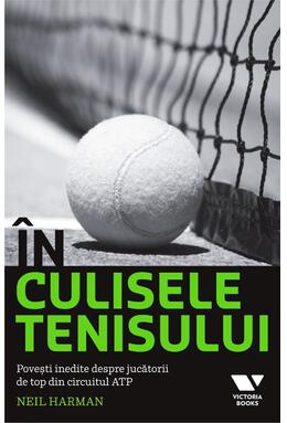 Copertă produs &Icirc;n culisele tenisului. Povești inedite despre jucătorii de top din circuitul ATP