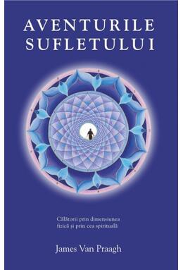 Copertă produs Aventurile sufletului. Călătorii prin dimensiunea fizică şi prin cea spirituală