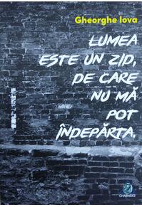 Copertă produs Lumea este un zid de care nu mă pot &icirc;ndepărta