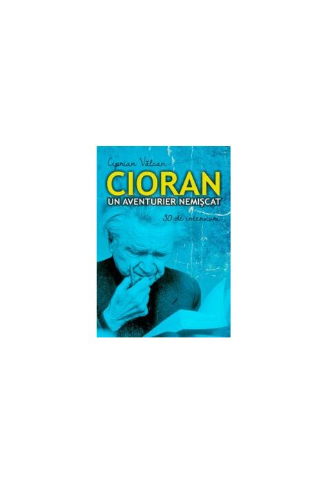 Copertă produs Cioran un aventurier nemișcat