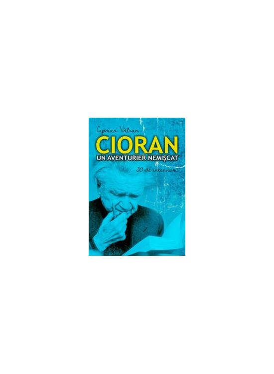 Copertă produs Cioran un aventurier nemișcat - gallery big 1