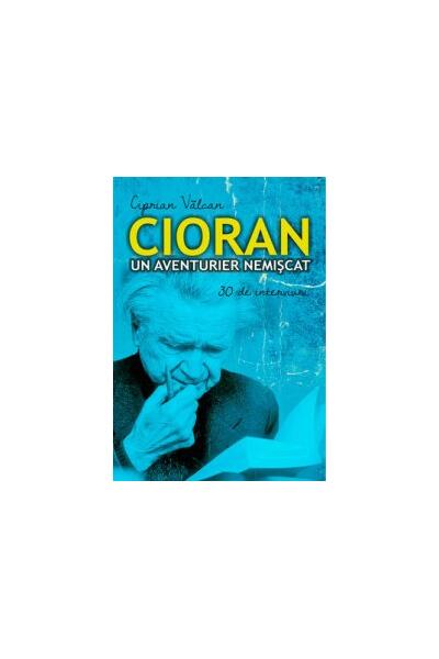Cioran un aventurier nemișcat