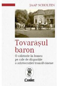 Copertă produs Tovarăşul baron. O călătorie în lumea pe cale de dispariţie a aristocraţiei transilvănene
