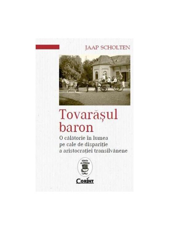 Copertă produs Tovarăşul baron. O călătorie în lumea pe cale de dispariţie a aristocraţiei transilvănene - gallery big 1