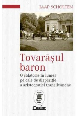 Copertă produs Tovarăşul baron. O călătorie în lumea pe cale de dispariţie a aristocraţiei transilvănene