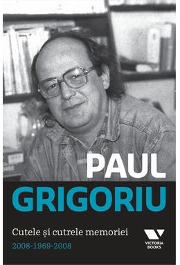 Copertă produs Paul Grigoriu. Cutele şi cutrele memoriei 2008-1969-2008