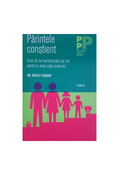 Copertă produs Părintele conștient. Cum să ne transformăm pe noi pentru a avea copii puternici