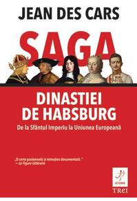Copertă produs Saga dinastiei de Habsburg. De la Sfântul Imperiu la Uniunea Europeană