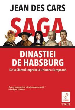 Copertă produs Saga dinastiei de Habsburg. De la Sf&acirc;ntul Imperiu la Uniunea Europeană