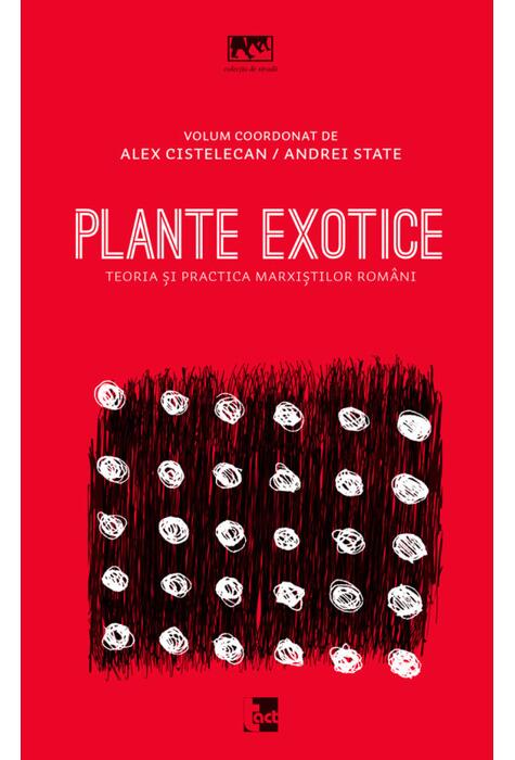 Copertă produs Plante exotice. Teoria și practica marxiștilor rom&acirc;ni