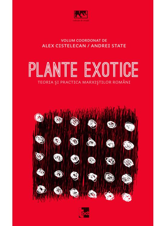Copertă produs Plante exotice. Teoria și practica marxiștilor rom&acirc;ni - gallery big 1