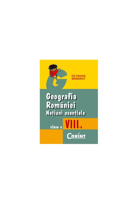 Copertă produs Geografia Romaniei, Noțiuni esențiale, clasa a VIII-a