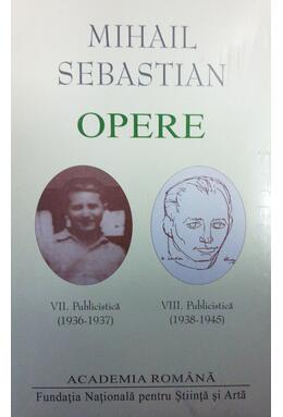 Copertă produs Mihail Sebastian. Opere (Vol. VII+VIII) Publicistică (1936-1945)