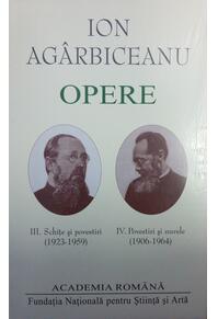 Copertă produs Ion Agârbiceanu. Opere (Vol. III+IV). Schițe și povestiri (1923-1959). Povestiri și nuvele (1906-1964)