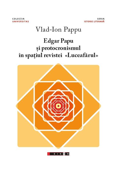 Copertă produs Edgar Papu și protocronismul &icirc;n spațiul revistei &bdquo;Luceafărul&rdquo;