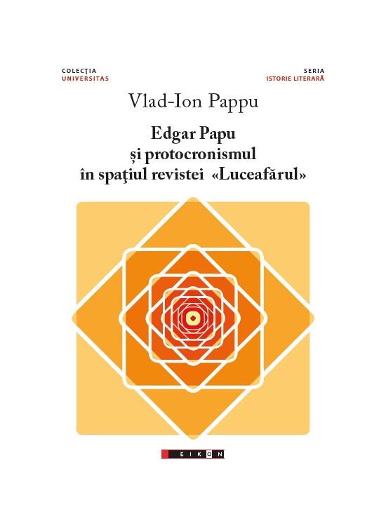 Copertă produs Edgar Papu și protocronismul &icirc;n spațiul revistei &bdquo;Luceafărul&rdquo; - gallery big 1