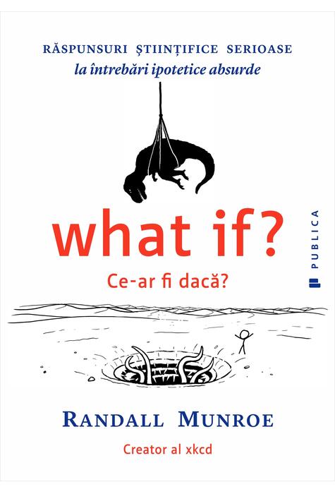 Copertă produs What if? Ce-ar fi dacă? Răspunsuri ştiinţifice serioase la &icirc;ntrebări ipotetice absurde