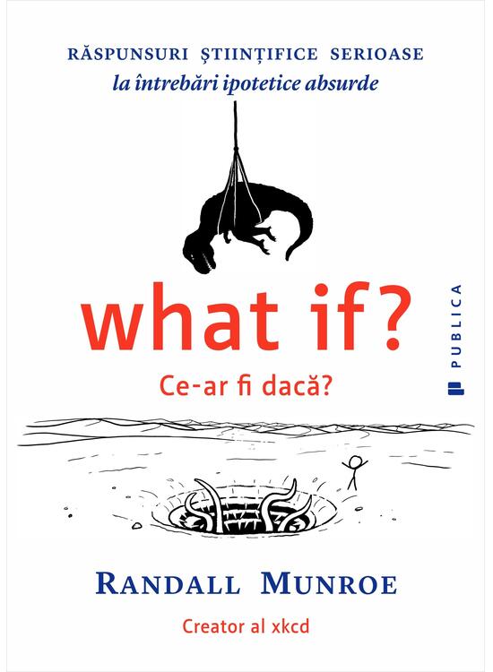 Copertă produs What if? Ce-ar fi dacă? Răspunsuri ştiinţifice serioase la &icirc;ntrebări ipotetice absurde - gallery big 1