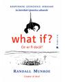Copertă produs What if? Ce-ar fi dacă? Răspunsuri ştiinţifice serioase la &icirc;ntrebări ipotetice absurde - thumb 1