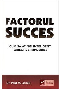 Copertă produs Factorul succes. Cum să atingi inteligent obiective imposibile