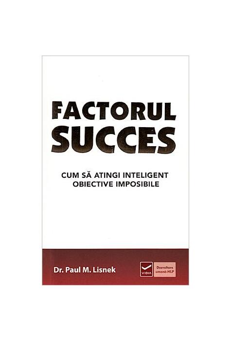 Copertă produs Factorul succes. Cum să atingi inteligent obiective imposibile