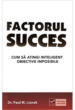 Copertă produs Factorul succes. Cum să atingi inteligent obiective imposibile